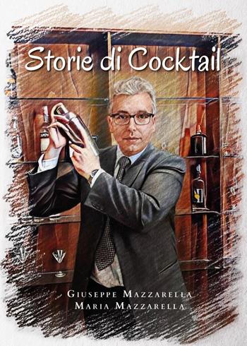 Storie di cocktail - Giuseppe Mazzarella, Maria Mazzarella - Libro Youcanprint 2023 | Libraccio.it