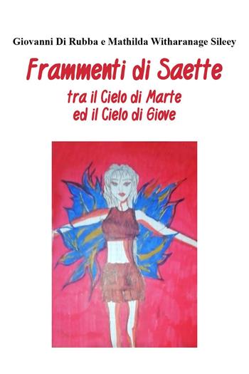 Frammenti di saette tra il cielo di Marte ed il cielo di Giove - Giovanni Di Rubba, Mathilda Witharanage Sileey - Libro Youcanprint 2022 | Libraccio.it