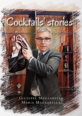 Cocktails' stories - Giuseppe Mazzarella, Maria Mazzarella - Libro Youcanprint 2023 | Libraccio.it