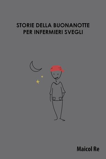Storie della buonanotte per infermieri svegli - Maicol Re - Libro Youcanprint 2023 | Libraccio.it