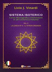 Sistema isoterico. Vol. 2: La logica n° 4-Il tetron organon