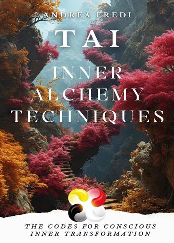 TAI. Inner alchemy techniques - Andrea Fredi - Libro Youcanprint 2024 | Libraccio.it