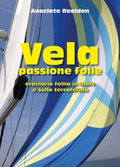 Vela passione folle. Ordinaria follia in mare e sulla terraferma