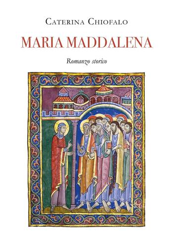 Maria Maddalena - Caterina Chiofalo - Libro Youcanprint 2023 | Libraccio.it