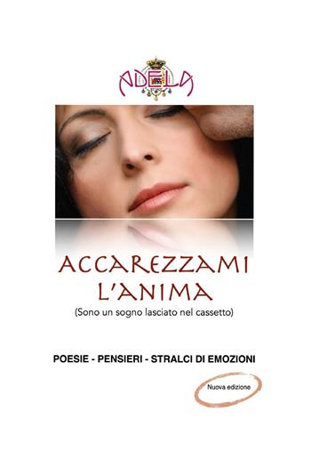 Accarezzami l'anima (Sono un sogno lasciato nel cassetto). Nuova ediz. - Adele Laface - Libro Youcanprint 2022 | Libraccio.it