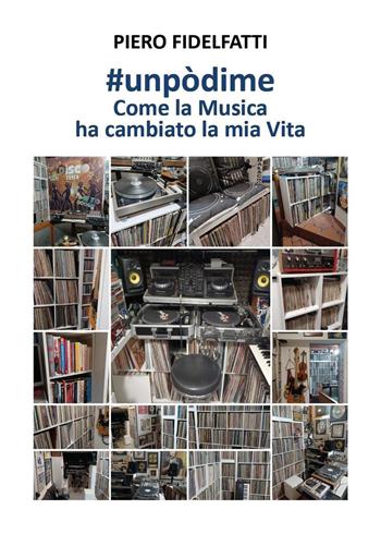 #Unpòdime. Come la musica ha cambiato la mia vita - Piero Fidelfatti - Libro Youcanprint 2023 | Libraccio.it