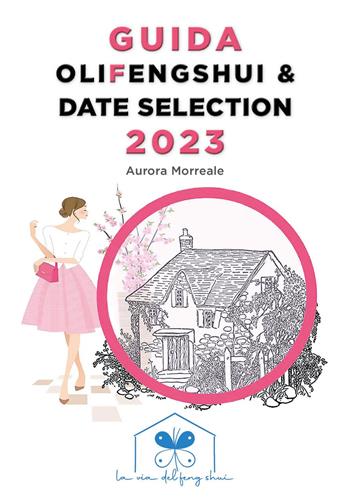 Guida olifengshui & date selection 2023 - Aurora Morreale - Libro Youcanprint 2023 | Libraccio.it