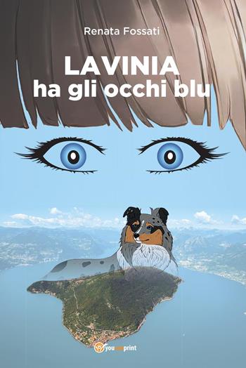 Lavinia ha gli occhi blu - Renata Fossati - Libro Youcanprint 2023 | Libraccio.it