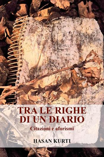 Tra le righe di un diario - Hasan Kurti - Libro Youcanprint 2022 | Libraccio.it
