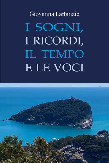 I sogni, i ricordi, il tempo e le voci - Giovanna Lattanzio - Libro Youcanprint 2023 | Libraccio.it