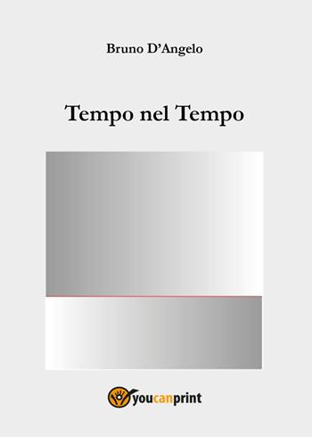 Tempo nel tempo - Bruno D'Angelo - Libro Youcanprint 2022 | Libraccio.it