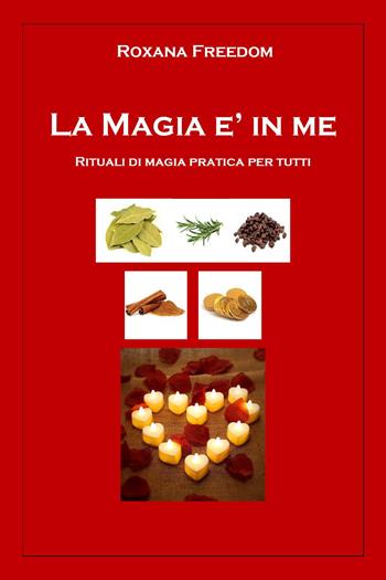 La magia è in me. Rituali di magia pratica per tutti - Roxana Freedom - Libro Youcanprint 2022 | Libraccio.it