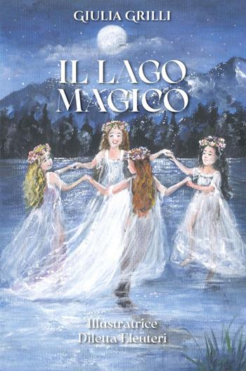 Il lago magico - Giulia Grilli - Libro Youcanprint 2023 | Libraccio.it