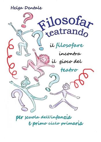 Filosofar teatrando - Helga Dentale - Libro Youcanprint 2025 | Libraccio.it