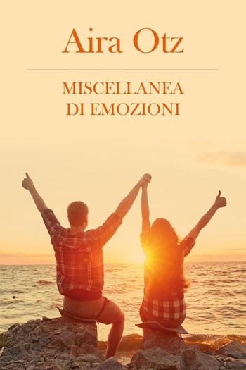 Miscellanea di emozioni - Aira Otz - Libro Youcanprint 2023 | Libraccio.it