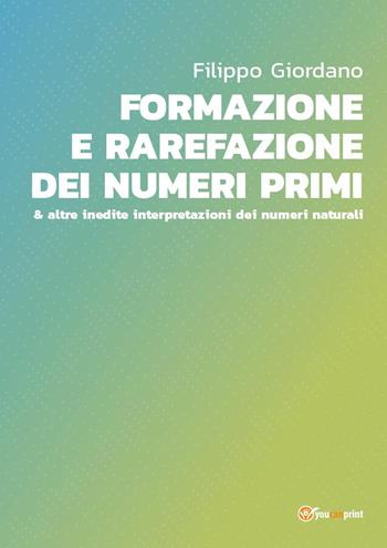 Formazione e rarefazione dei numeri primi & altre inedite interpretazioni dei numeri naturali - Filippo Giordano - Libro Youcanprint 2022 | Libraccio.it