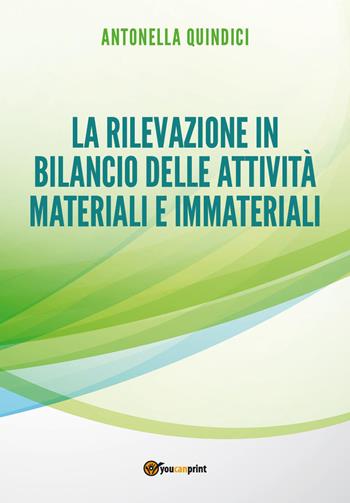 La rilevazione in bilancio delle attività materiali e immateriali - Antonella Quindici - Libro Youcanprint 2023 | Libraccio.it