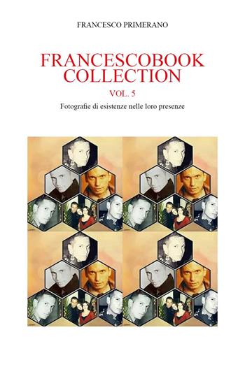 Francescobook collection. Vol. 5: Fotografie di esistenze nelle loro presenze. - Francesco Primerano - Libro Youcanprint 2022 | Libraccio.it