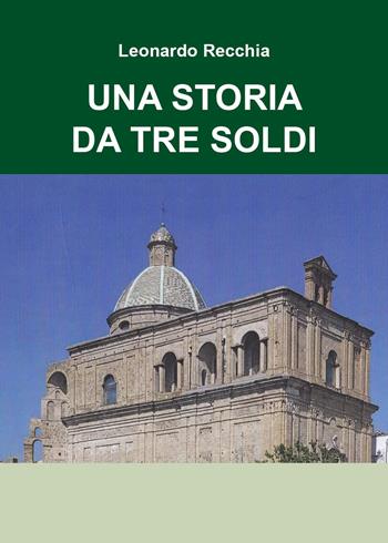 Una storia da tre soldi - Leonardo Recchia - Libro Youcanprint 2023 | Libraccio.it