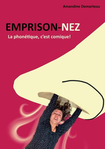 Emprison-nez. La phonétique, c'est comique! Con QR-Code - Amandine Demarteau - Libro Youcanprint 2023 | Libraccio.it
