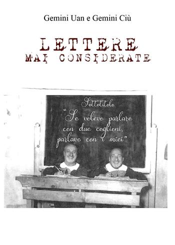 Lettere mai considerate - Gemini Uan, Gemini Ciù - Libro Youcanprint 2022 | Libraccio.it