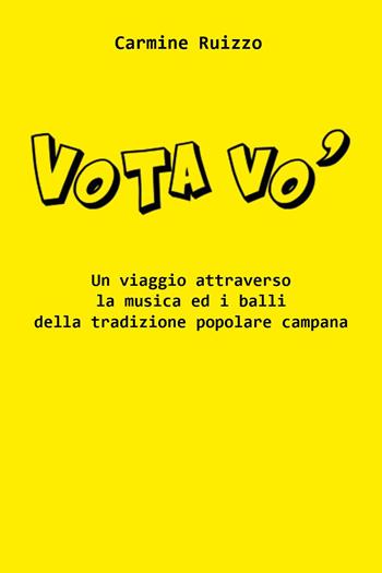 Vota vo'. Un viaggio attraverso la musica popolare campana - Carmine Ruizzo - Libro Youcanprint 2022 | Libraccio.it