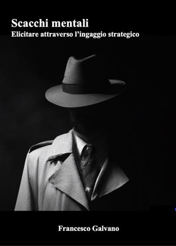 Scacchi mentali. Elicitare attraverso l'ingaggio strategico - Francesco Galvano - Libro Youcanprint 2023 | Libraccio.it