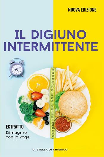 Il digiuno intermittente: Come bruciare i grassi efficacemente con il digiuno intermittente e perdere peso senza soffrire la fame - Stella Di Chierico - Libro Youcanprint 2022 | Libraccio.it