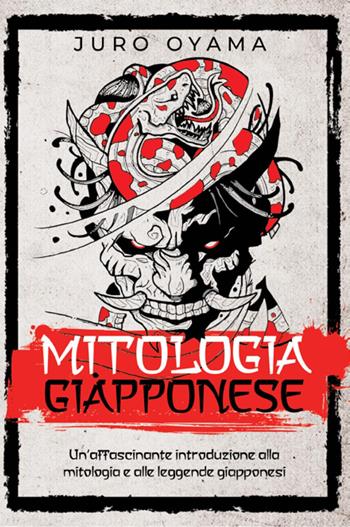 Mitologia giapponese. Un'affascinante introduzione alla mitologia e alle leggende giapponesi - Juro Oyama - Libro Youcanprint 2022 | Libraccio.it