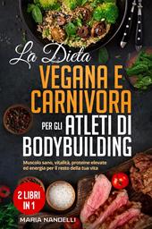 La dieta vegana e carnivora per gli atleti di bodybuilding