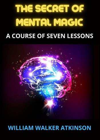 The secret of mental magic - William Walker Atkinson - Libro Youcanprint 2023 | Libraccio.it