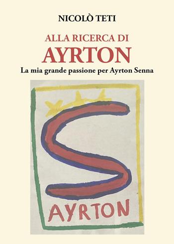 Alla ricerca di Ayrton - Nicolò Teti - Libro Youcanprint 2023 | Libraccio.it