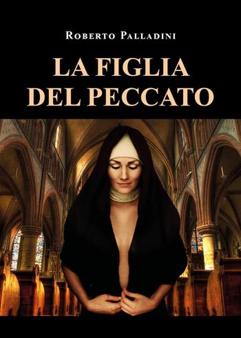 La figlia del peccato - Roberto Palladini - Libro Youcanprint 2022 | Libraccio.it