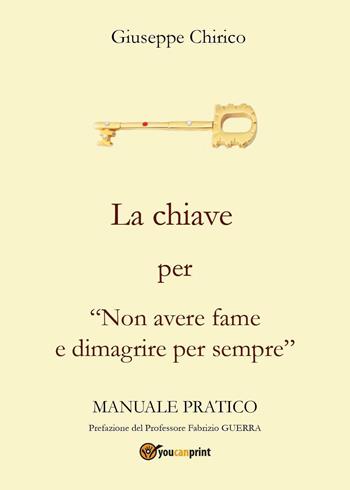 La chiave per «non avere fame e dimagrire per sempre» - Giuseppe Chirico - Libro Youcanprint 2023 | Libraccio.it