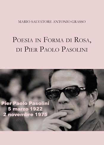 Poesia in forma di rosa, di Pier Paolo Pasolini - Mario Salvatore Antonio Grasso - Libro Youcanprint 2022 | Libraccio.it