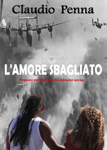 L'amore sbagliato - Claudio Penna - Libro Youcanprint 2023 | Libraccio.it