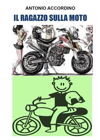 Il ragazzo sulla moto - Antonio Accordino - Libro Youcanprint 2022 | Libraccio.it