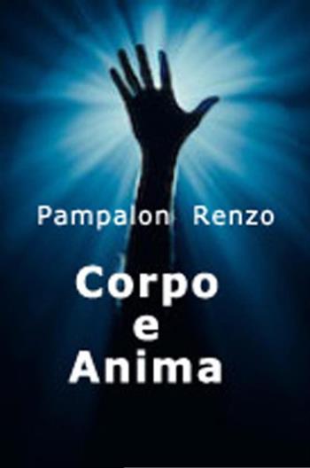 Corpo e anima - Renzo Pampalon - Libro Youcanprint 2022 | Libraccio.it