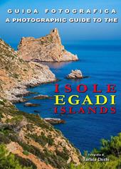 Guida fotografica. Isole Egadi-A photographic guide to Egadi Islands. Ediz. bilingue