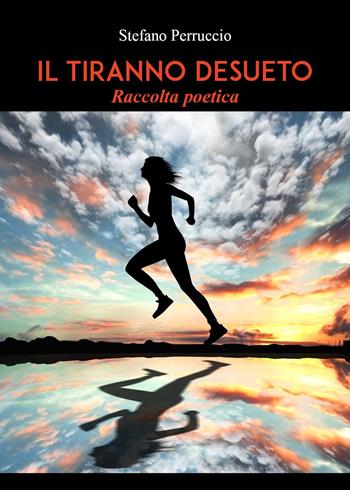 Il tiranno desueto - Stefano Perruccio - Libro Youcanprint 2023 | Libraccio.it