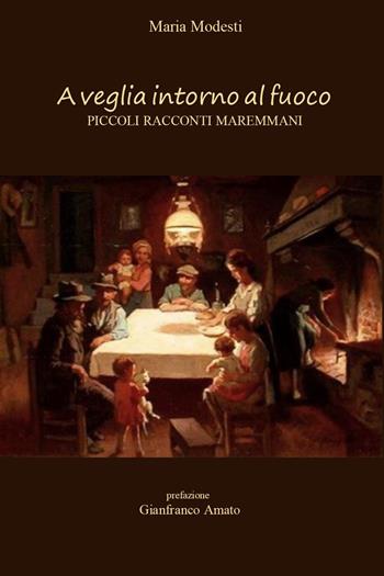 A veglia intorno al fuoco. Piccoli racconti maremmani - Maria Modesti - Libro Youcanprint 2022 | Libraccio.it