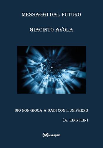 Messaggi dal futuro - Giacinto Avola - Libro Youcanprint 2022 | Libraccio.it