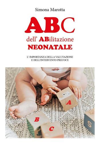 ABc dell'ABilitazione neonatale. L'importanza della valutazione e dell'intervento precoce - Simona Marotta - Libro Youcanprint 2023 | Libraccio.it