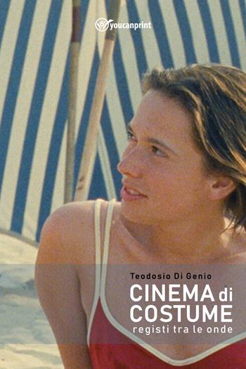 Cinema di costume. Registi tra le onde - Teodosio Di Genio - Libro Youcanprint 2023 | Libraccio.it