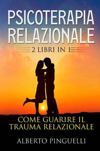 Psicoterapia relazionale - Alberto Pinguelli - Libro Youcanprint 2022 | Libraccio.it