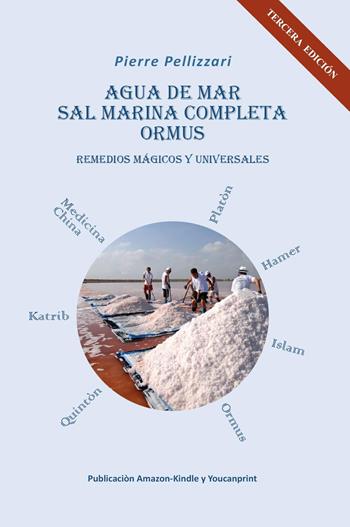 Agua de mar, sal marina completa, ormus. Remedios mágicos y universales - Piero Pellizzari - Libro Youcanprint 2023 | Libraccio.it