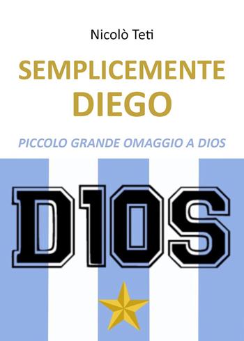Semplicemente Diego - Nicolò Teti - Libro Youcanprint 2022 | Libraccio.it