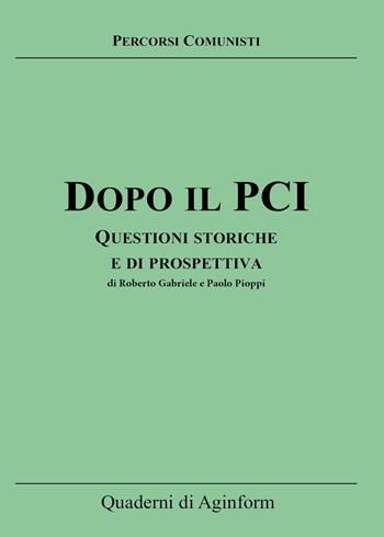 Dopo il PCI. Questioni storiche e di prospettiva - Roberto Gabriele, Paolo Pioppi - Libro Youcanprint 2022 | Libraccio.it