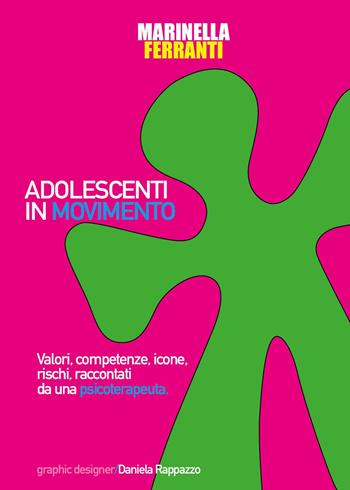 Adolescenti in movimento. Valori, competenze, icone, rischi, raccontati da una psicoterapeuta - Marinella Ferranti - Libro Youcanprint 2023 | Libraccio.it