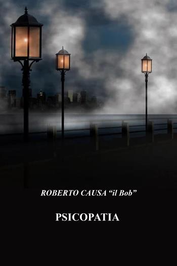 Psicopatia - Roberto Causa - Libro Youcanprint 2023 | Libraccio.it